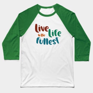 Live Life to the Fullest Baseball T-Shirt